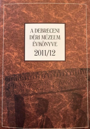 Magyari Mrta  (szerk.) - A debreceni dri mzeum vknyve 2011/12