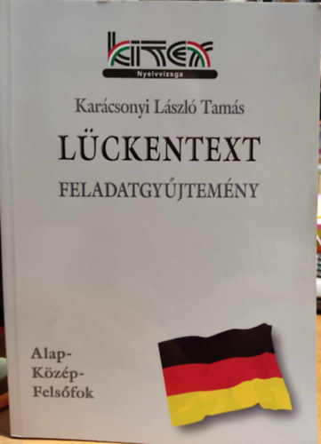 Karcsonyi Lszl Tams - Lckentext feladatgyjtemny: Nmet alap-, kzp- s felsfok (Kitex Nyelvvizsga)