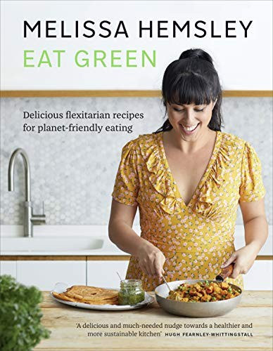 Melissa Hemsley - Eat Green: Delicious flexitarian recipes for planet-friendly eating