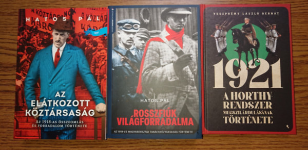 Veszpr�my L�szl� Hatos P�l - 3 fontos k�nyv az I. vil�gh�bor�t k�vet� magyar t�rt�nelemr�l: Az el�tkozott k�zt�rsas�g, Rosszfi�k vil�gforradalma, 1921 - A Horthy-rendszer megszil�rdul�s�nak t�rt�nete