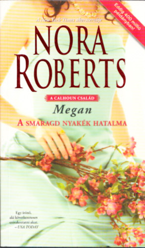 Nora Roberts - A smaragd nyakk hatalma - Megan (A Calhoun csald)