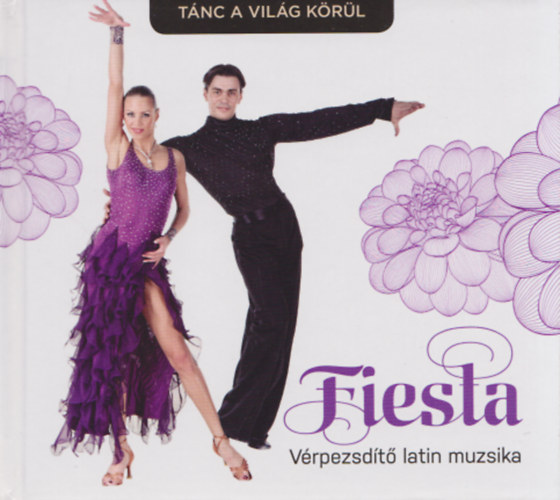 Tánc a világ körül: Fiesta - Vérpezsdítő latin muzsika (médiakönyv 3 CD-vel)