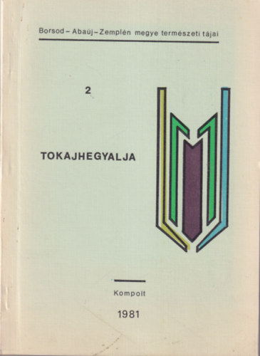 Tokajhegyalja 2. Kompolt 1981 ( Borsod-Abaj-Zempln megye termszeti tjai )