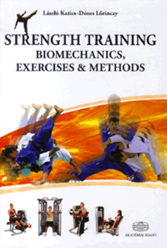 Katics L�szl�; L�rinczy D�nes - Strength Training - Biomechanics, Exercises and Methods