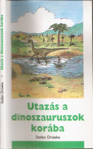 Stefan Dr�eke  (szerk.) - Utaz�s a dinoszauruszok kor�ba