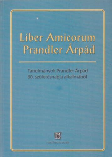 Liber Amicorum Prandler rpd-Tanulmnyok Prandler rpd 80. szletsnapja alkalmbl