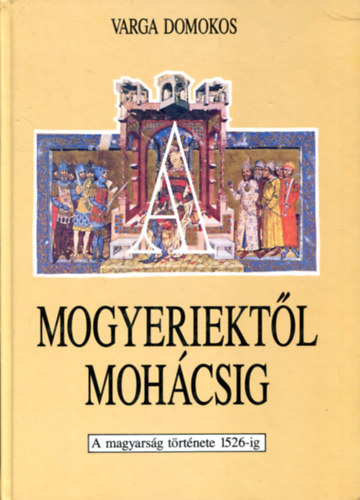 A Mogyeriektl Mohcsig A MAGYARSG TRTNETE 1526-IG