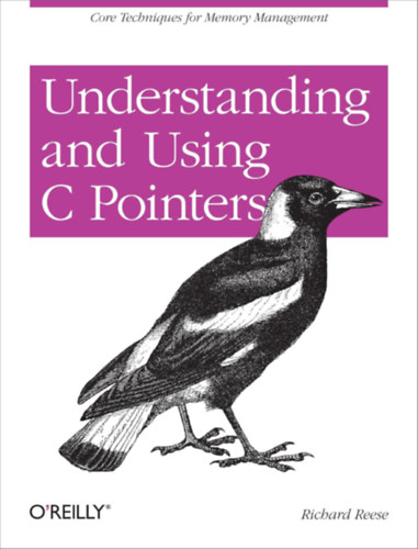 Richard Reese - Understanding and Using C Pointers: Core Techniques for Memory Management