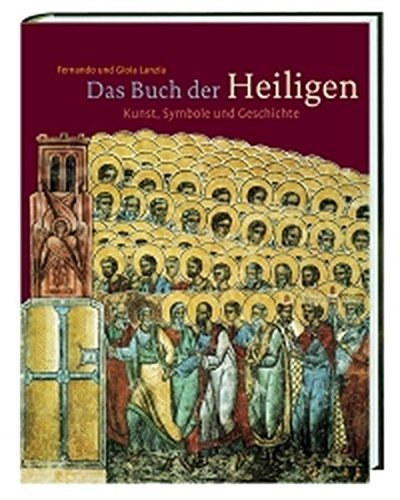 Das Buch der Heiligen: Kunst, Symbole und Geschichte