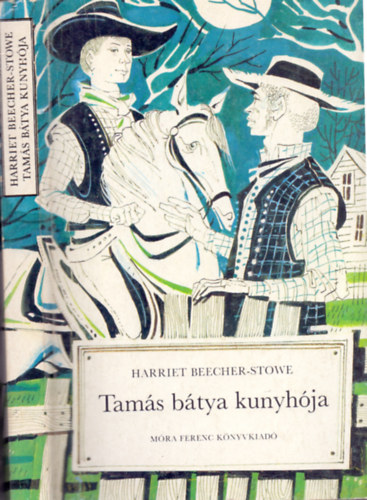 Harriet Beecher-Stowe - Tams btya kunyhja - Kass Jnos rajzaival