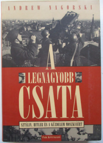 A legnagyobb csata - Sztlin, Hitler s a kzdelem Moszkvrt