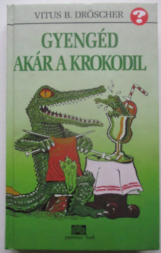 Vitus B. Dr�scher - Gyeng�d ak�r a krokodil (Saj�t k�ppel)