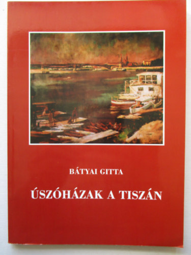 Btyai Gitta - szhzak a Tiszn