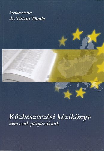 Tátrai Tünde dr. (szerk.) - Közbeszerzési kézikönyv - nem csak pályázóknak