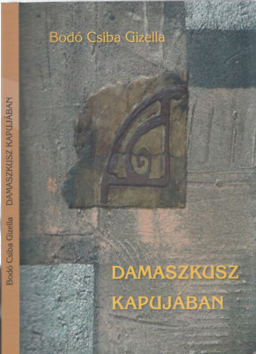 Bod Csiba Gizella - Damaszkusz kapujban (Dediklt)