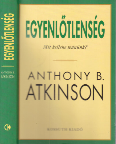 Anthony B. Atkinson - Egyenlőtlenség- Mit kellene tennünk?