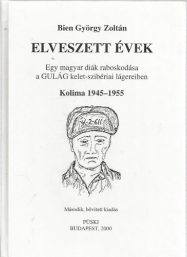 Elveszett vek- Egy magyar dik raboskodsa a GULAG kelet-szibriai lgereiben (Kolima, 1945-1955)