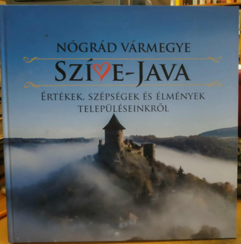 Ngrd vrmegye Szne-java: rtkek, szpsgek s lmnyek teleplseinkrl (Dono Te Libro Kiad)