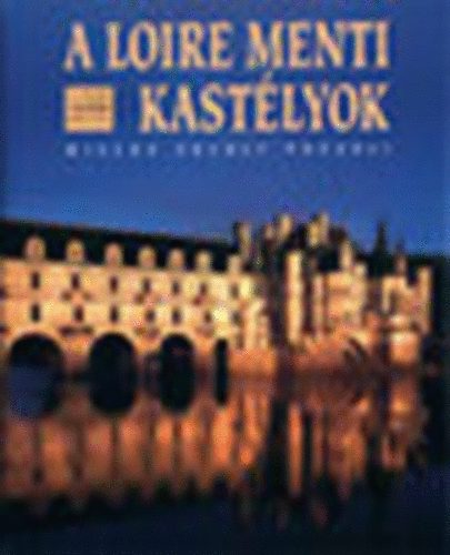 Milena Ercole Pozzoli - A Loire menti kastlyok (A vilg legszebb helyei)