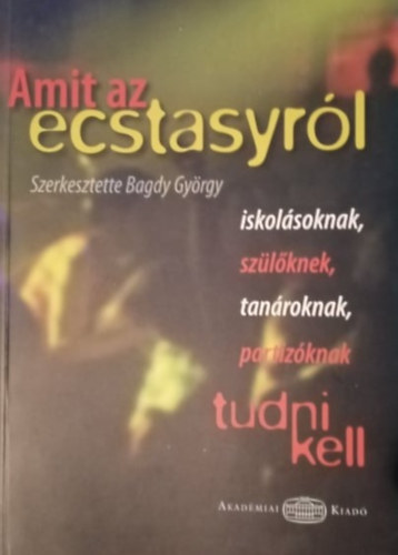 Amit az ecstasyrl tudni kell (iskolsoknak, szlknek, tanroknak, partizknak)