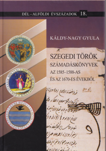 A szegedi szandzs�k telep�l�sei, lakosai �s t�r�k birtokosai 1570-ben (D�l-Alf�ldi �vsz�zadok 24.)