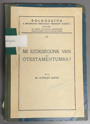 Mi sz�ks�g�nk van az �testamentumra - (Dolgozatok a Reform�tus theologiai tudom�ny k�r�b�l)
