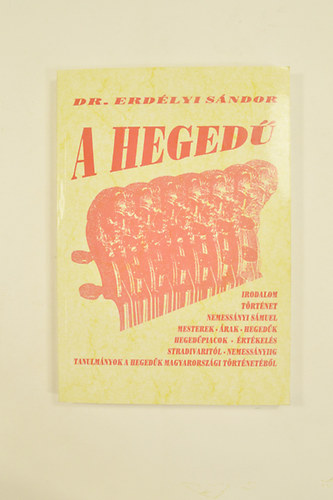 Dr. Erdlyi Sndor - A Heged. Irodalom,trtnet,nemessnyi smuel,mesterek,rak,hegedk,hegedpiacok,rtkels tanulmnyok a hegedk Magyarorszgi trtnetbl..... brkkal.