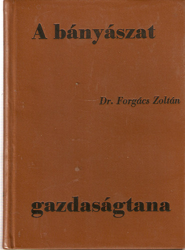 Forgcs Zoltn dr. - A bnyszat gazdasgtana