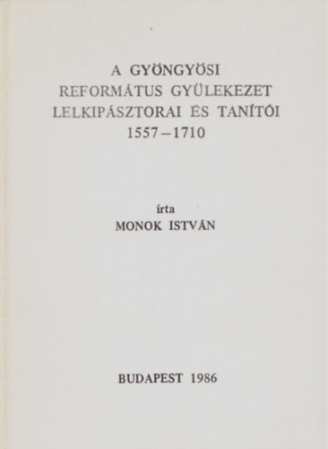 A gyngysi reformtus gylekezet lelkipsztorai s tanti 1557-1710