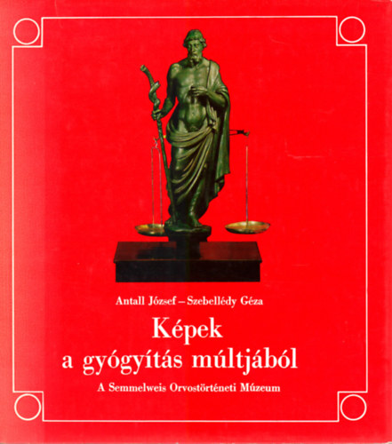 Antall J.-Szebell�dy G. - K�pek a gy�gy�t�s m�ltj�b�l