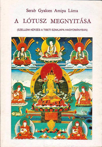 Serab Gyalcen Amipa lma - A ltusz megnyitsa - Szellemi kpzs a tibeti Szakjapa hagyomnyban