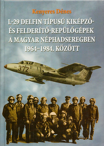 L-29 Delfin tpus kikpz-s feldert-replgpek a magyar nphadseregben 1964-1984.kztt