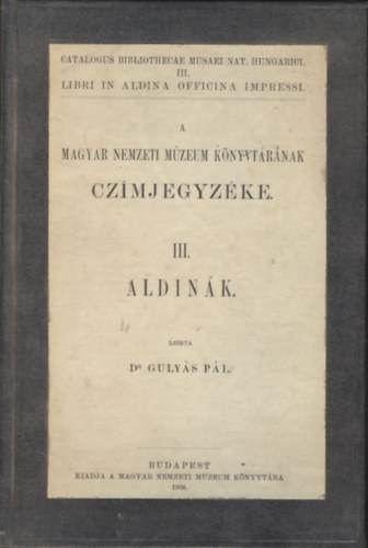A Magyar Nemzeti Mzeum knyvtrnak czmjegyzke III. - Aldink (A Magyar Nemzeti Mzeumban lev Aldink)