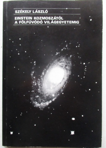 Einstein Kozmosz�t�l a F�lf�v�d� Vil�gegyetemig - A standard kozmol�giai paradigma t�rt�nete �s filoz�fiai-ismeretelm�leti h�ttere