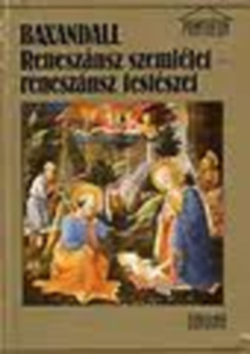Baxandall - Reneszánsz szemlélet-reneszánsz festészet