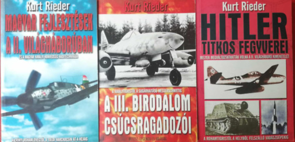Kurt Rieder - 3 darab Kurt Rieder vilghbors knyv (A III. birodalom cscsragadozi, Magyar fejlesztsek a II. vilghborban, Hitler titkos fegyverei)