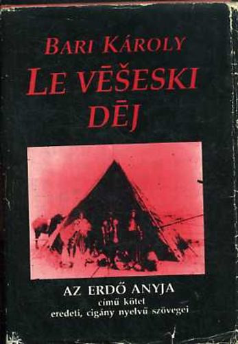 Le v�seski d�j (Az erd� anyja c�m� k�tet eredeti, cig�ny nyelv� sz�vegei)