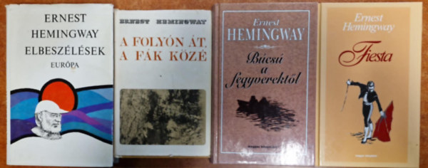 4db Hemingway: B�cs� a fegyverekt�l;Fiesta,A foly�n �t,a f�k k�z�,Elbesz�l�sek