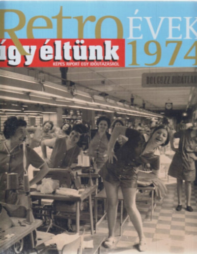 Retro �vek - �gy �lt�nk 1974