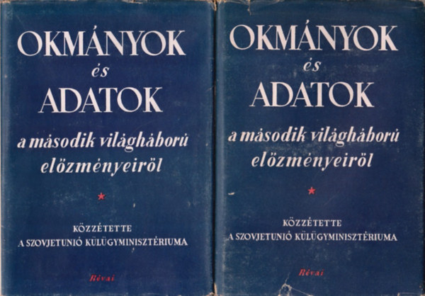 Okm�nyok �s adatok a m�sodik vil�gh�bor� el�zm�nyeir�l I-II.