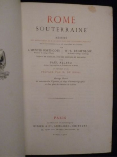 Rome souterraine. Rsum des dcouvertes de M. Rossi dans les catacombes romaines (Fldalatti Rma. Rossi r rmai katakombkban tett felfedezseinek sszefoglalsa francia nyelven)