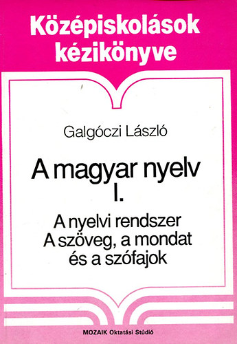 A magyar nyelv I.: A nyelvi rendszer-A szveg, a mondat s a szfajok