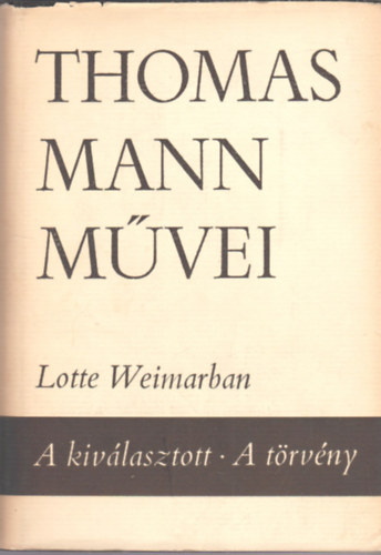 Lotte Weimarban - A kivlasztott - A trvny (Thomas Mann Mvei 9.)