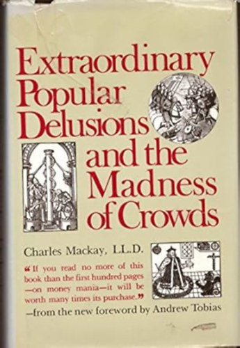 Extraordinary Popular Delusions and the Madness of Crowds