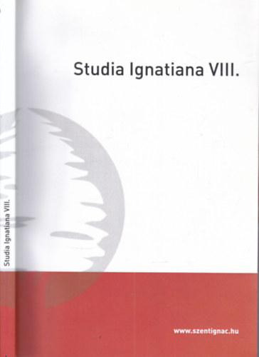 Studia Ignatiana VIII. (A Szent Ign�c Jezsuita Szakkoll�gium hallgat�inak tanulm�nyai)