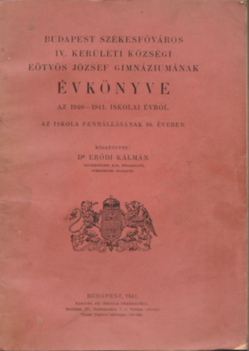 Dr. Erdi Klmn - Budapest Szkesfvros IV. kerleti Kzsgi Etvs Jzsef Gimnziumnak vknyve az 1940-1941. iskolai vrl. - Az iskola fennllsnak 86. vben