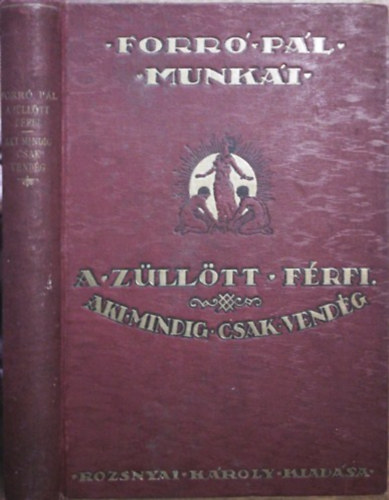 A z�ll�tt f�rfi - Aki mindig csak vend�g (Forr� P�l munk�i gy�jtem�nyes d�szkiad�s)