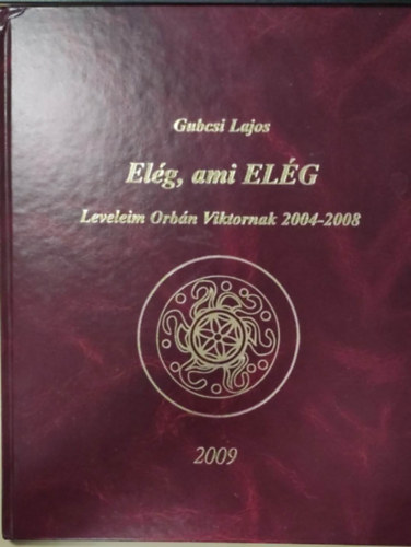 Elg, ami ELG - Leveleim Orbn Viktornak 2004-2008 (dediklt)
