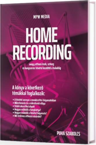 Home recording - avagy otthoni �nek, sz�veg �s hangszeres felv�tel kezd�t�l a halad�ig