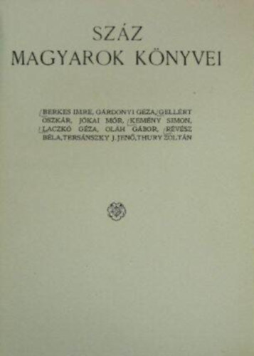 Lgrdy-kiads - Szz magyarok knyvei 3. (Berkes Imre, Grdonyi Gza, Gellrt Oszkr, Jkai Mr, Kemny Simon, Laczk Gza, Olh Gbor, Rvsz Bla, Tersnszky J. Jen, Thury Zoltn)